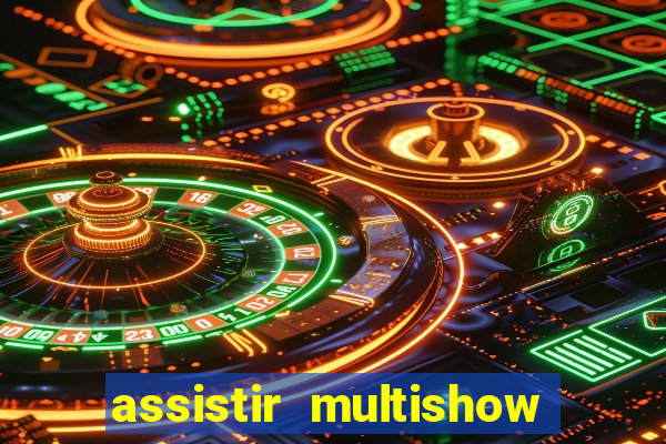 assistir multishow ao vivo